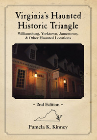 Virginia's Haunted Historic Triangle 2nd Edition (Williamsburg, Yorktown, Jamestown & Other Haunted Locations) by Pamela K. Kinney, 9780764357725