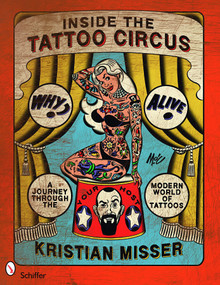 Inside the Tattoo Circus (A Journey through the Modern World of Tattoos) by Kristian Misser, 9780764331459