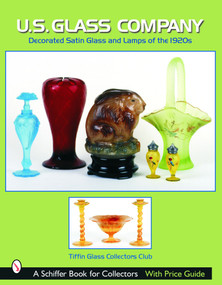 U.S. Glass Company (Decorated Satin Glass and Lamps of the 1920s) by Tiffin Glass Collectors Club, 9780764320484