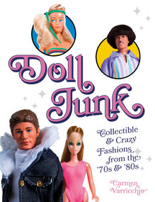 Doll Junk (Collectible and Crazy Fashions from the '70s and '80s) by Carmen Varricchio, 9780764348129