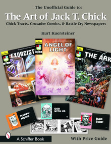 The Unofficial Guide to the Art of Jack T. Chick (Chick Tracts, Crusader Comics, and Battle Cry Newspapers) by Kurt Kuersteiner, 9780764318924