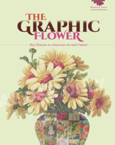 The Graphic Flower (Ray Flowers and Roses in American Art and Culture) by Irwin Richman, Michael B. Emery, 9780764357268