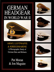 German Headgear in World War II (Army/Luftwaffe/Kriegsmarine: A Photographic Study of German Hats and Helmets) by Pat Moran, 9780764301766