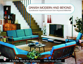 Danish Modern and Beyond (Scandinavian Inspired Furniture from Heywood-Wakefield) by Donna S. Baker, 9780764322167