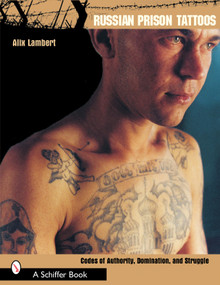 Russian Prison Tattoos (Codes of Authority, Domination, and Struggle) by Alix Lambert, 9780764317644
