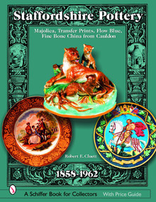 Staffordshire Pottery (1858-1962: Majolica, Transfer Prints, Flow Blue, Fine Bone China from Cauldon) by Robert E. Cluett, 9780764320224