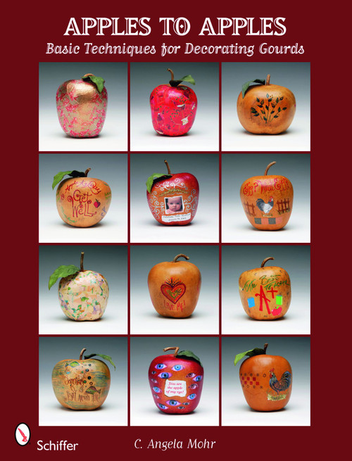 Apples to Apples (Basic Techniques for Decorating Gourds) by C. Angela Mohr, 9780764336218