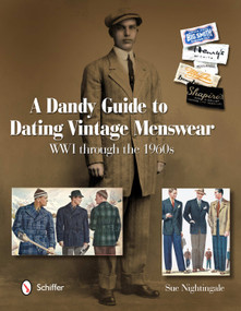 A Dandy Guide to Dating Vintage Menswear (WWI through the 1960s) by Sue Nightingale, 9780764338908