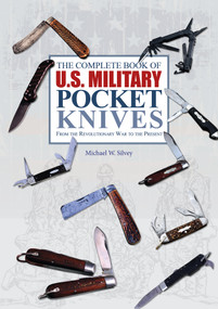 The Complete Book of U.S. Military Pocket Knives (From the Revolutionary War to the Present) by Michael W. Silvey, 9780764348273