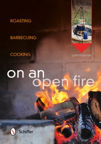 On an Open Fire (Roasting, Barbecuing, Cooking) by Carsten Bothe, 9780764344831