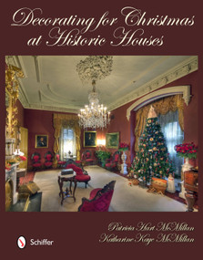 Decorating for Christmas at Historic Houses by Patricia Hart McMillan, 9780764338397