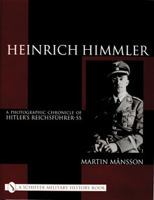 Heinrich Himmler (A Photographic Chronicle of Hitler's Reichsführer-SS) by Martin Månsson, 9780764312021