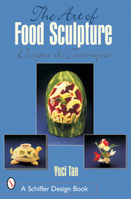 The Art of Food Sculpture by Yuci Tan, 9780764314544