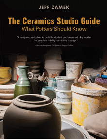 The Ceramics Studio Guide (What Potters Should Know) by Jeff Zamek, Steven Branfman, 9780764356483