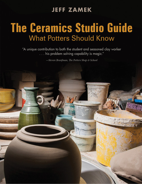 The Ceramics Studio Guide (What Potters Should Know) by Jeff Zamek, Steven Branfman, 9780764356483