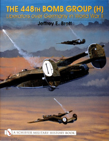 The 448th Bomb Group (H) (Liberators over Germany in World War II) by Jeffrey E. Brett, 9780764314643