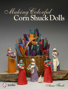 Making Colorful Corn Shuck Dolls by Anne Freels, 9780764339356
