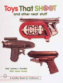 Toys That Shoot (and Other Neat Stuff) by James L. Dundas, 9780764305542