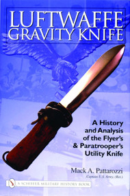 Luftwaffe Gravity Knife (A History and Analysis of the Flyer's and Paratrooper's Utility Knife) by Mack Pattarozzi, 9780764324192