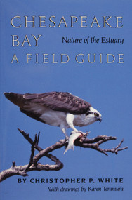 Chesapeake Bay Nature of the Estuary (A Field Guide) by Christopher P. White, 9780870333514