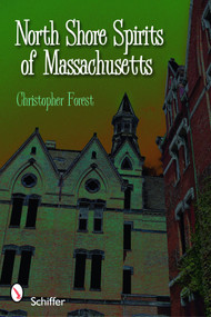 North Shore Spirits of Massachusetts by Christopher Forest, 9780764332913