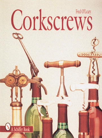 Corkscrews (1000 Patented Ways to Open a Bottle) by Fred O'Leary, 9780764300189