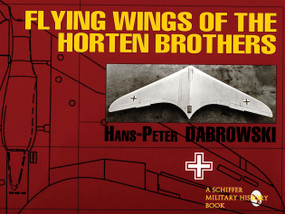 Flying Wings of the Horten Brothers by H.P. Dabrowski, 9780887408861