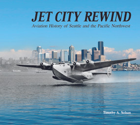Jet City Rewind (Aviation History of Seattle and the Pacific Northwest) by Timothy A. Nelson, 9780764351068