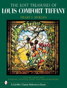 The "Lost" Treasures of Louis Comfort Tiffany (Windows, Paintings, Lamps, Vases, and Other Works) by Hugh F. McKean, 9780764315473