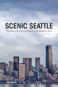 Scenic Seattle (Touring and Photographing the Emerald City) by Joe Becker, 9780764351167