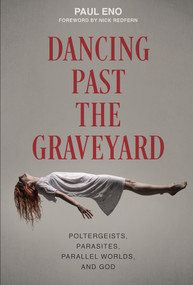 Dancing Past the Graveyard (Poltergeists, Parasites, Parallel Worlds, and God) by Paul Eno, 9780764357749