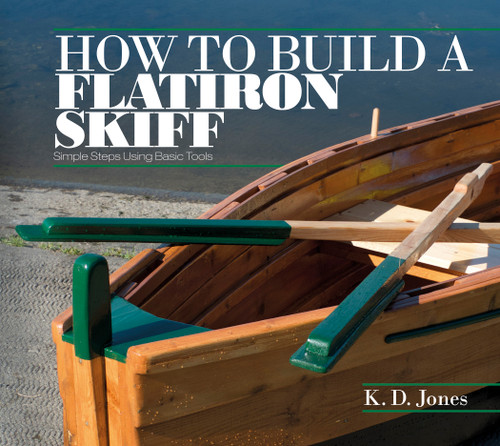 How to Build a Flatiron Skiff (Simple Steps Using Basic Tools) by K. D. Jones, 9780764348853