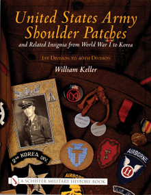 United States Army Shoulder Patches and Related Insignia (From World War I to Korea 1st Division to 40th Division)) by William Keller, 9780764313943