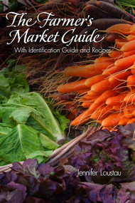 The Farmer's Market Guide (With Identification Guide and Recipes) by Jennifer Loustau, 9780764340772