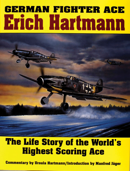 German Fighter Ace Erich Hartmann (The Life Story of the World's Highest Scoring Ace) by Ursula Hartmann, Manfred Jäger, 9780887403965