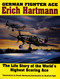 German Fighter Ace Erich Hartmann (The Life Story of the World's Highest Scoring Ace) by Ursula Hartmann, Manfred Jäger, 9780887403965