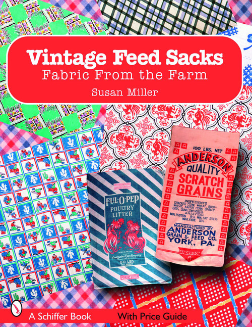 Vintage Feed Sacks (Fabric From the Farm) by Susan Miller, 9780764326110