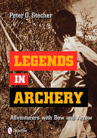 Legends in Archery (Adventurers with Bow and Arrow) by Peter O. Stecher, 9780764335754