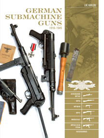 German Submachine Guns, 1918-1945 (Bergmann MP18/I • MP34/38/40/41 • MKb42/43/1 • MP43/1 • MP44 • StG44 • Accessories) by Luc Guillou, 9780764354861