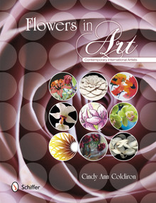 Flowers in Art (Contemporary International Artists) by Cindy Ann Coldiron, 9780764342394