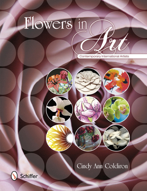 Flowers in Art (Contemporary International Artists) by Cindy Ann Coldiron, 9780764342394