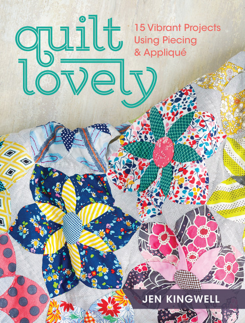 Quilt Lovely (15 Vibrant Projects Using Piecing and Applique) by Jen Kingwell, 9781440240584