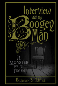 Interview with the Boogeyman (A Monster for All Times) by Benjamin S. Jeffries, 9780764353079