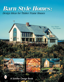 Barn-Style Homes (Design Ideas for Timber Frame Houses) by Tina Skinner, 9780764313196