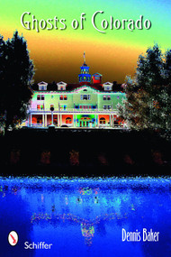 Ghosts of Colorado by Dennis Baker, 9780764330520
