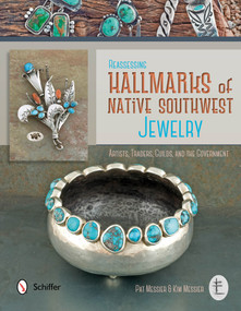 Reassessing Hallmarks of Native Southwest Jewelry (Artists, Traders, Guilds, and the Government) by Pat Messier, Kim Messier, 9780764346705