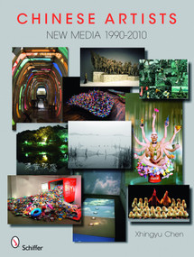 Chinese Artists (New Media, 1990-2010) by Xhingyu Chen, 9780764336751