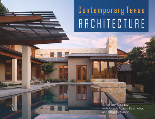 Contemporary Texas Architecture by E. Ashley Rooney, Joseph Adams, Kevin Alter, Craig McMahon, 9780764352386