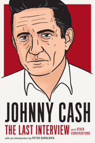 Johnny Cash: The Last Interview (and Other Conversations) by Johnny Cash, Peter Guralnick, 9781612198934