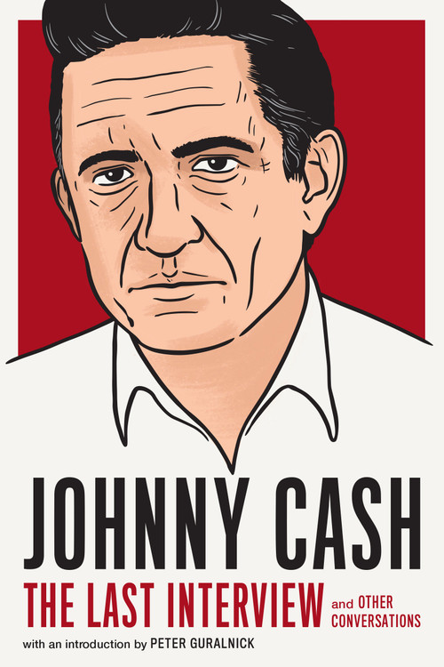 Johnny Cash: The Last Interview (and Other Conversations) by Johnny Cash, Peter Guralnick, 9781612198934